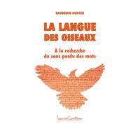 La langue des oiseaux - A la recherche du sens perdu des mots - Baudouin Burger - Courteau Louise - broché - Essai