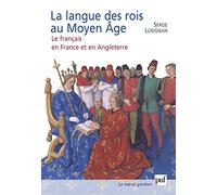 La Langue Des Rois Au Moyen Age - Le Français En France Et En Angleterre