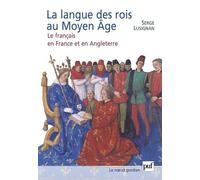 La Langue Des Rois Au Moyen Age - Le Français En France Et En Angleterre