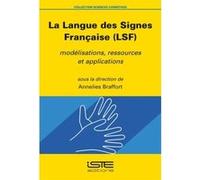 La Langue Des Signes Francaise (Lsf) , Modélisations, Ressources Et Applications Braffort, Annelies (Auteur)