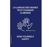 La langue des signes peut sauver le monde: Sign yourself happy