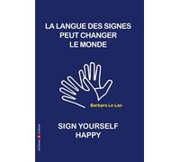 La langue des signes peut sauver le monde: Sign yourself happy