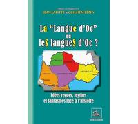 LA « Langue d'Oc » ou leS langueS d'Oc ? idées reçues, mythes et fantasmes face à l'Histoire
