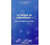 La langue du cyberespace: de la diversité aux normes De la diversité aux normes - Jeannine Gerbault - L'harmattan - broché - Essai