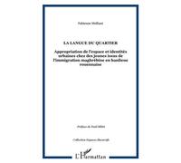 La langue du quartier Appropriation de l'espace et identités urbaines chez des jeunes issus de l'immigration maghrébine en banlieue rouennaise - Fabienne Melliani - L'harmattan - broché - Etude