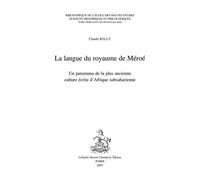 La langue du royaume de Méroé - un panorama de la plus ancienne culture écrite d'Afrique subsaharienne Un panorama de la plus ancienne culture écrite d'Afrique subsaharienne - Claude Rilly - Honore Ch
