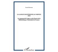 La langue Egyptienne au moyen âge La manuscrit Copte 44 de Paris de la Bibliothèque Nationale de France - Fouad Khouzam - L'harmattan - broché - Etude