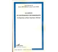 La langue et l'intégration des immigrants Sociolinguistique, politiques linguistiques, didactique - James Archibald - L'harmattan - broché - Essai
