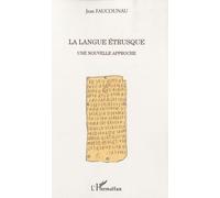 La Langue Etrusque - Une Nouvelle Approche