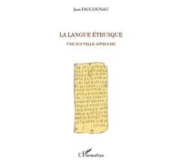 La langue étrusque Une nouvelle approche - Jean Faucounau - L'harmattan - broché - Essai
