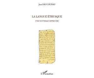 La langue étrusque Une nouvelle approche - Jean Faucounau - L'harmattan - broché - Essai