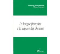 La Langue Francaise A La Croisee Des Chemins - De Nouvelles Missions Pour L'alliance Française, Actes Du Colloque De Paris, Octobre 1998