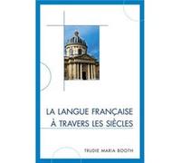 La langue francaise a travers les siecles Trudie Maria Booth (Auteur)