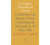 La Langue Française au Canada: Conférence Lue Devant l'Union Catholique de Montréal, le 10 Mars 1901