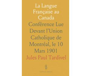 La Langue Française au Canada: Conférence Lue Devant l'Union Catholique de Montréal, le 10 Mars 1901
