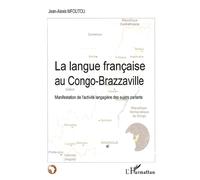 La langue française au Congo-Brazzaville Manifestation de l'activité langagière des sujets parlants - Jean-Alexis Mfoutou - L'harmattan - broché - Etude