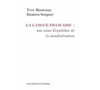 La Langue française: une arme d'équilibre de la mondialisation Le français méprisé mais adopté - Yves Montenay - Belles Lettres - broché - Essai