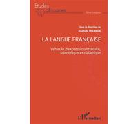 La langue française Véhicule d'expression littéraire, scientifique et didactique - Anatole Mbanga - L'harmattan - broché - Etude