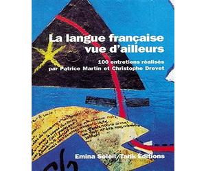La Langue Francaise Vue D'Ailleurs. 100 Entretiens