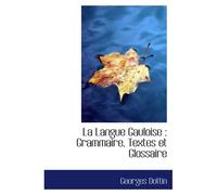 La Langue Gauloise : Grammaire, Textes Et Glossaire