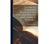 La Langue Hebraique Restituee Et Le Veritable Sens Des Mots Hebreux Volume 1... by Antoine Fabre DOlivet Hardcover Book Antoine Fabre DOlivet (Auteur)