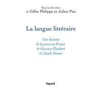 La langue littéraire Une histoire de la prose en France de Gustave Flaubert à Claude Simon - Philippe Gilles - Fayard - broché - Beau livre
