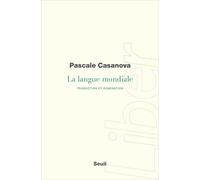 La Langue mondiale Traduction et domination - Pascale Casanova - Seuil - broché - Essai