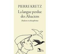 La langue perdue des Alsaciens Dialecte et schizophrénie - Pierre Kretz - La Nuee Bleue - broché - Méthode de langue