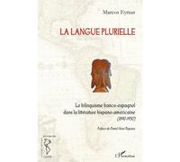 La langue plurielle Le bilinguisme franco-espagnol dans la littérature hispano-américaine - 1890-1950 - Eymar Marcos - L'harmattan - broché - Essai