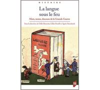La langue sous le feu Mots, textes, discours de la Grande Guerre - Odile Roynette - Presses Universitaires Rennes - broché - Etude