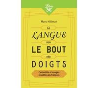 La Langue sur le bout des doigts Curiosités et usages insolites du français - Marc Hillman - Librio - Poche - Dictionnaire et encyclopédie