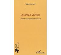 La langue vivante L'identité sociolinguistique des Cauchois - Thierry Bulot - L'harmattan - broché - Essai