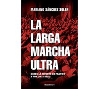 La larga marcha ultra: Desde la muerte de Franco a Vox (1975-2022)