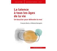 La latence à tous les âges de la vie Un bouclier pour défendre le moi - François Marty - In Press Eds - broché - Essai