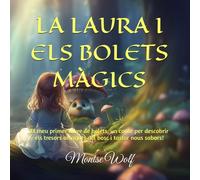 LA LAURA I ELS BOLETS MÀGICS: El meu primer llibre de bolets, un conte per descobrir els tresors amagats del bosc i tastar nous sabors!