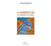 La Lavandière Du Gué - La Traversée D'un Cancer