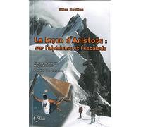La leçon d'Aristote : sur l'alpinisme et l'escalade