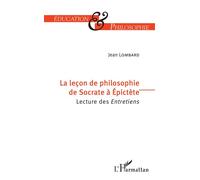 La leçon de philosophie de Socrate à Epictète Lecture des Entretiens - Jean Lombard - L'harmattan - broché - Essai