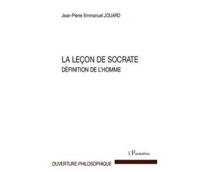 La leçon de Socrate Définition de l'homme - Jean-Pierre Emmanuel Jouard - L'harmattan - broché - Essai