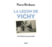 La Leçon de Vichy Une histoire personnelle - Pierre Birnbaum - Seuil - broché - Essai