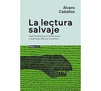La lectura salvaje: Qué hacemos con la literatura y qué hace ella con nosotros