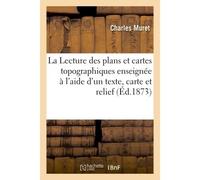 La Lecture des plans et cartes topographiques enseignée à l'aide d'un texte, d'une carte Et d'un relief, par C. Muret sous la direction de E. Levasseur - Muret - Hachette Bnf - broché - Livre