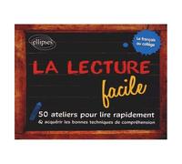 La Lecture Facile - 50 Ateliers Pour Lire Rapidement Et Acquérir Les Bonnes Techniques De Compréhension
