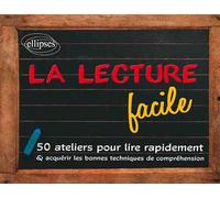 La lecture facile. 50 ateliers pour lire rapidement et acquérir les bonnes techniques de compréhension - Claude Charroin - Ellipses - broché - Scolaire / Universitaire