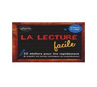 La lecture facile: 50 ateliers pour lire rapidement et acquérir les bonnes techniques de compréhension