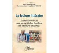 La Lecture Littéraire - Quelles Compétences Pour Une Exploitation Didactique Des Littératures Africaines ?