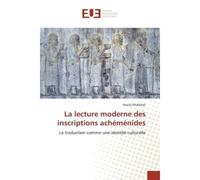 La lecture moderne des inscriptions achéménides La traduction comme une identité culturelle - Nazila Khalkhali - Universitaires Europeennes - broché - Essai