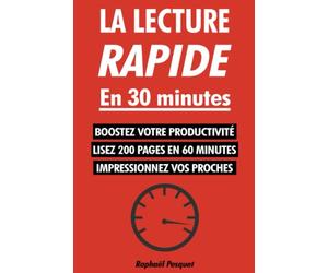 La lecture rapide en 30 minutes: Le guide pratique pour apprendre à lire 200+ pages en 60 minutes et tout comprendre