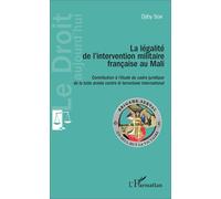La Légalité de l'intervention militaire française au Mali Contribution à l'étude du cadre juridique de la lutte armée contre le terrorisme international - Djiby Sow - L'harmattan - broché - Etude