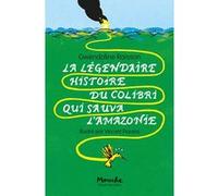 La légendaire histoire du colibri qui sauva l'Amazonie Gwendoline Raisson (Auteur), Vincent Pianina (Illustration)